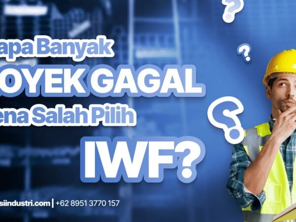 Kenapa Banyak Proyek Gagal Karena Salah Pilih IWF? Ini Penyebabnya